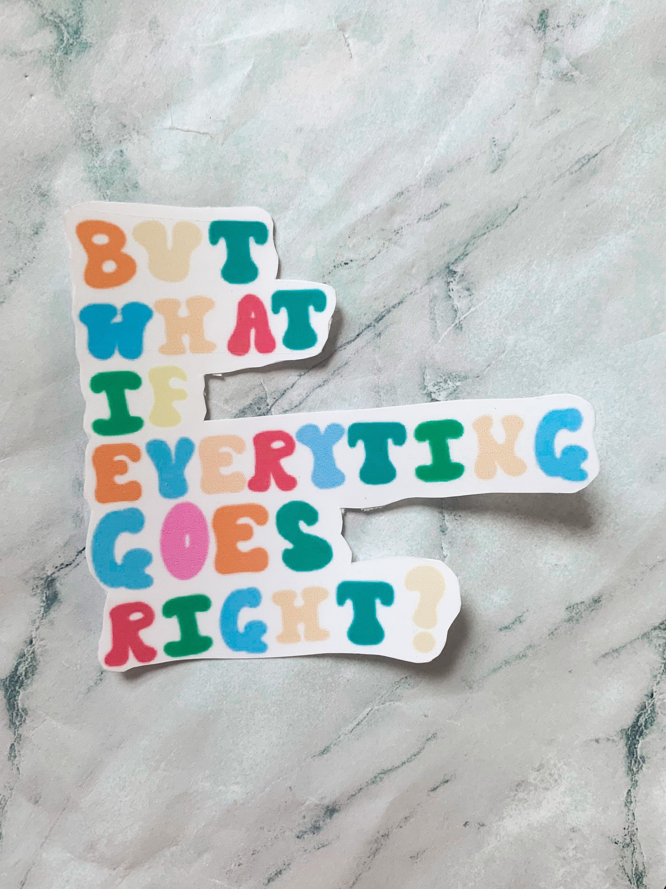 But What If Everything Goes Right Sticker – LuvLeighJewels